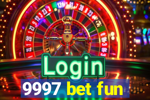 9997 bet fun